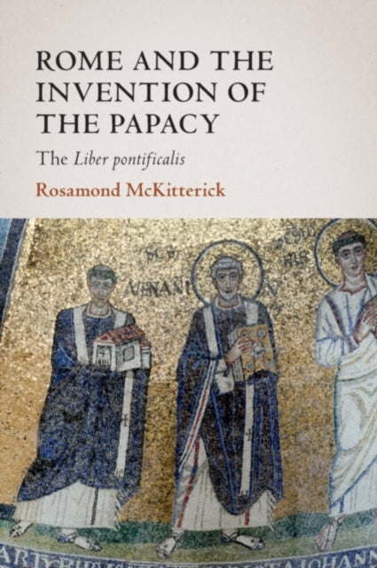 Book cover of: Rome and the Invention of the Papacy. By: Rosamond McKitterick