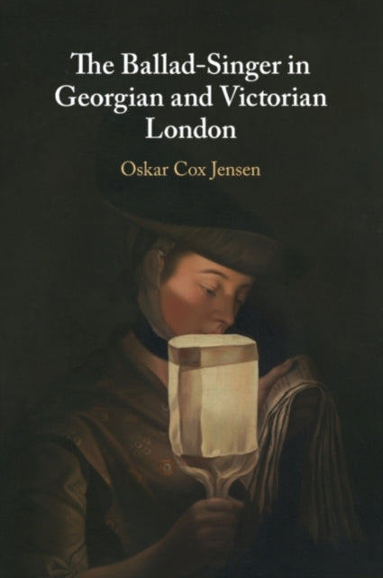 Book cover of: Ballad-Singer in Georgian and Victorian London. By: Oskar Cox Jensen
