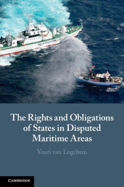 Book cover of: Rights and Obligations of States in Disputed Maritime Areas. By: Youri van Logchem