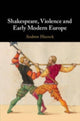 Book cover of: Shakespeare, Violence and Early Modern Europe. By: Andrew Hiscock