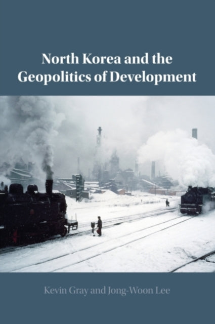 Book cover of: North Korea and the Geopolitics of Development. By: Kevin Gray