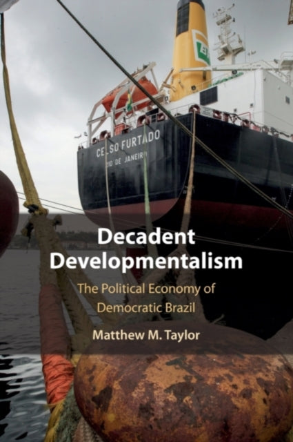 Book cover of: Decadent Developmentalism. By: Matthew M. Taylor