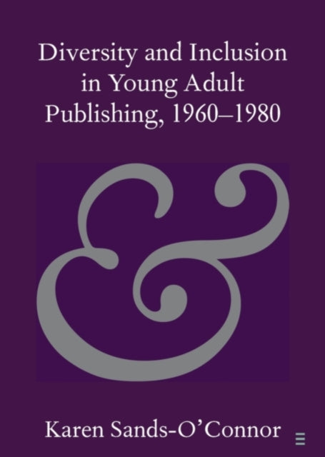 Book cover of: Diversity and Inclusion in Young Adult Publishing, 1960–1980. By: Karen Sands-O'Connor