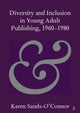 Book cover of: Diversity and Inclusion in Young Adult Publishing, 1960–1980. By: Karen Sands-O'Connor