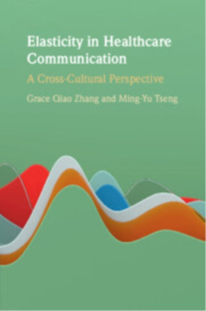 Book cover of: Elasticity in Healthcare Communication. By: Grace Qiao Zhang