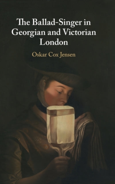 Book cover of: Ballad-Singer in Georgian and Victorian London. By: Oskar Cox Jensen
