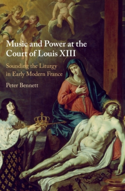 Book cover of: Music and Power at the Court of Louis XIII. By: Peter Bennett