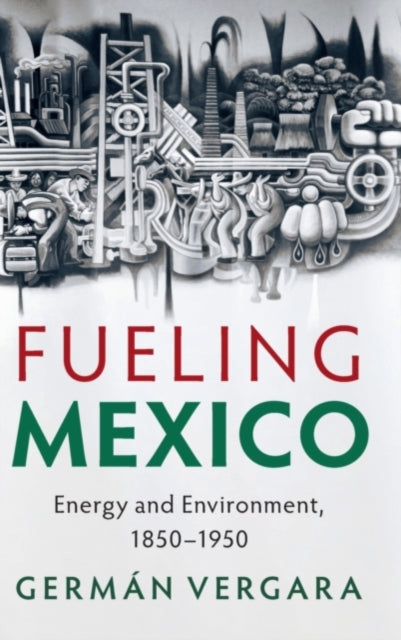 Book cover of: Fueling Mexico. By: Germán Vergara