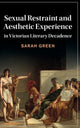 Book cover of: Sexual Restraint and Aesthetic Experience in Victorian Literary Decadence. By: Sarah Green