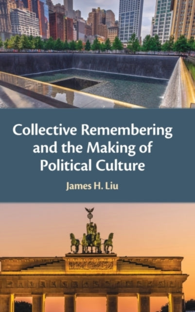 Book cover of: Collective Remembering and the Making of Political Culture. By: James H. Liu