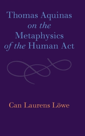 Thomas Aquinas on the Metaphysics of the Human Act