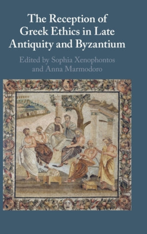 Reception of Greek Ethics in Late Antiquity and Byzantium