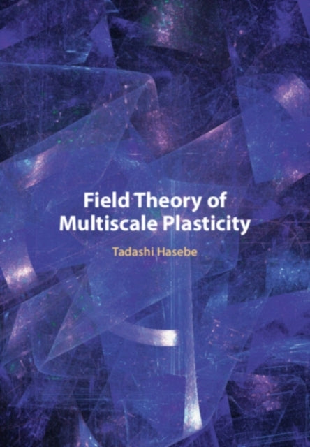 Book cover of: Field Theory of Multiscale Plasticity. By: Tadashi Hasebe
