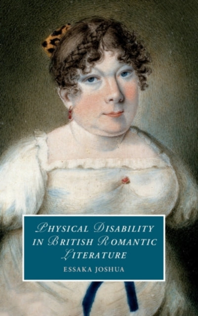 Book cover of: Physical Disability in British Romantic Literature. By: Essaka Joshua