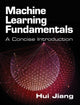 Book cover of: Machine Learning Fundamentals. By: Hui Jiang