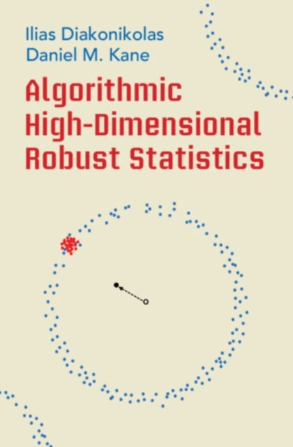 Book cover of: Algorithmic High-Dimensional Robust Statistics. By: Ilias Diakonikolas