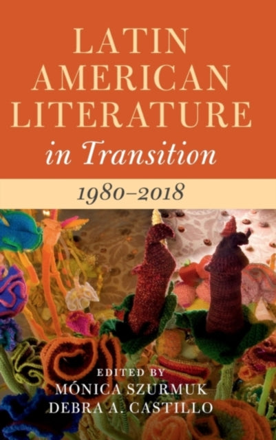 Book cover of: Latin American Literature in Transition 1980–2018: Volume 5. By: Mónica Szurmuk