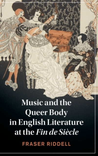 Book cover of: Music and the Queer Body in English Literature at the Fin de Siecle. By: Fraser Riddell