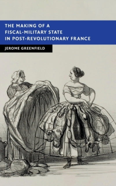 Book cover of: Making of a Fiscal-Military State in Post-Revolutionary France. By: Jerome Greenfield