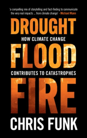 Drought, Flood, Fire, How Climate Change Contributes to Catastrophes