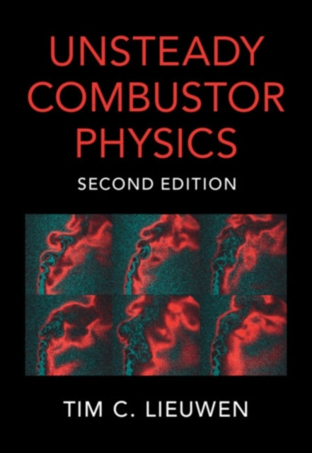 Book cover of: Unsteady Combustor Physics. By: Tim C. Lieuwen
