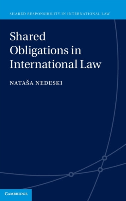 Book cover of: Shared Obligations in International Law. By: Natasa Nedeski