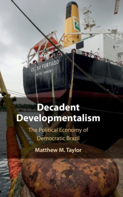 Book cover of: Decadent Developmentalism. By: Matthew M. Taylor