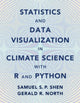 Book cover of: Statistics and Data Visualization in Climate Science with R and Python. By: Samual S. P. Shen