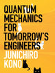 Book cover of: Quantum Mechanics for Tomorrow's Engineers. By: Junichiro Kono