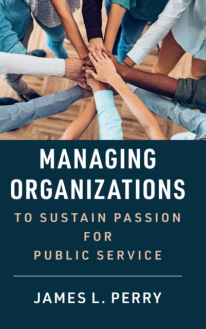 Managing Organizations to Sustain Passion for Public Service