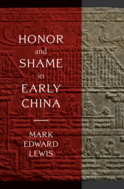 Book cover of: Honor and Shame in Early China. By: Mark Alun Lewis