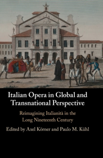 Book cover of: Italian Opera in Global and Transnational Perspective. By: Axel Körner