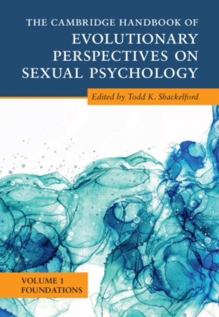 Book cover of: Cambridge Handbook of Evolutionary Perspectives on Sexual Psychology: Volume 1, Foundations. By: Todd K. Shackelford