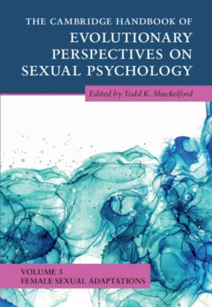 The Cambridge Handbook of Evolutionary Perspectives on Sexual Psychology