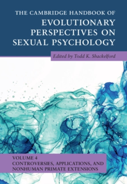 Book cover of: Cambridge Handbook of Evolutionary Perspectives on Sexual Psychology: Volume 4, Controversies, Applications, and Nonhuman Primate Extensions. By: Todd K. Shackelford