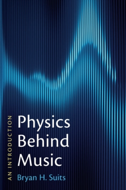 Book cover of: Physics Behind Music. By: Bryan H. Suits