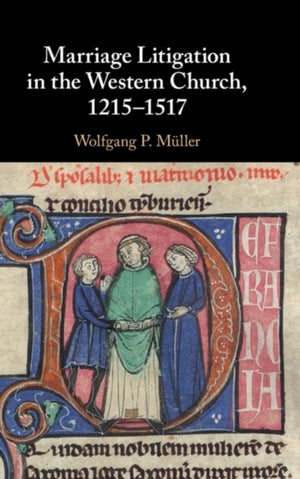 Marriage Litigation in the Western Church, 1215–1517