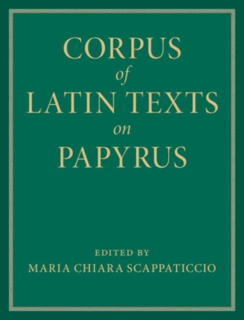 Book cover of: Corpus of Latin Texts on Papyrus 6 Volume Hardback Set. By: Maria Chiara Scappaticcio