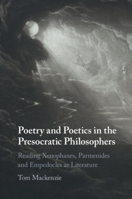 Book cover of: Poetry and Poetics in the Presocratic Philosophers. By: Tom Mackenzie