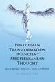 Book cover of: Posthuman Transformation in Ancient Mediterranean Thought. By: M. David Litwa