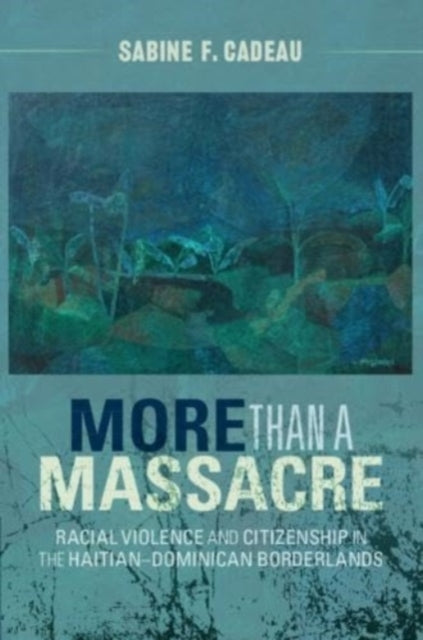 Book cover of: More than a Massacre. By: Sabine F. Cadeau