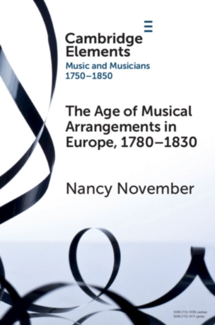 Book cover of: Age of Musical Arrangements in Europe, 1780–1830. By: Nancy November