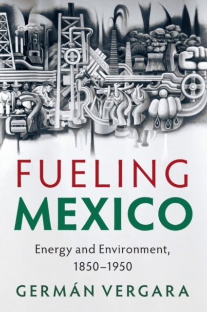 Book cover of: Fueling Mexico. By: Germán Vergara
