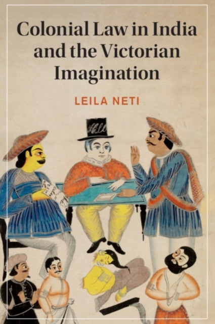 Book cover of: Colonial Law in India and the Victorian Imagination. By: Leila Neti