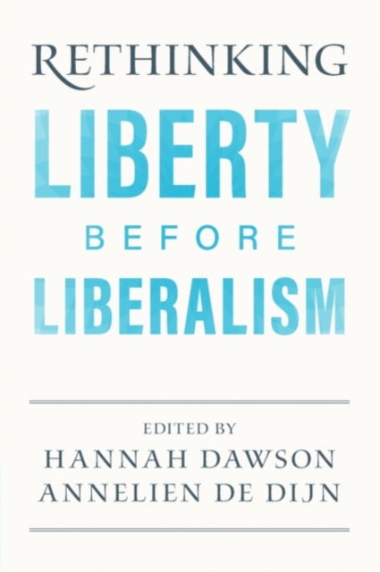 Book cover of: Rethinking Liberty before Liberalism. By: Hannah Dawson