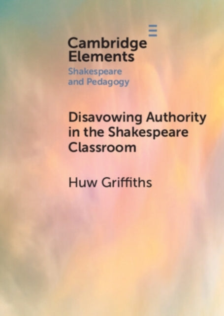 Book cover of: Disavowing Authority in the Shakespeare Classroom