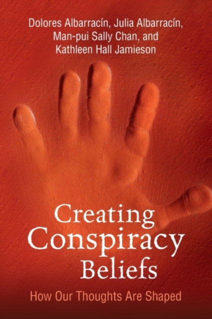 Book cover of: Creating Conspiracy Beliefs. By: Dolores Albarracin