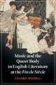 Book cover of: Music and the Queer Body in English Literature at the Fin de Si?cle. By: Fraser Riddell
