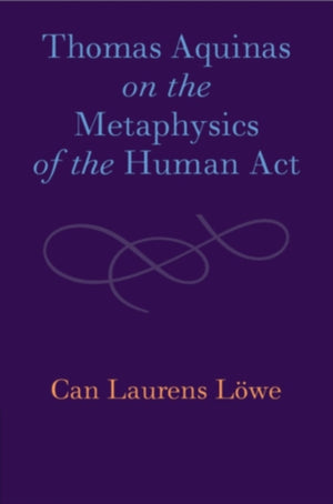 Thomas Aquinas on the Metaphysics of the Human Act