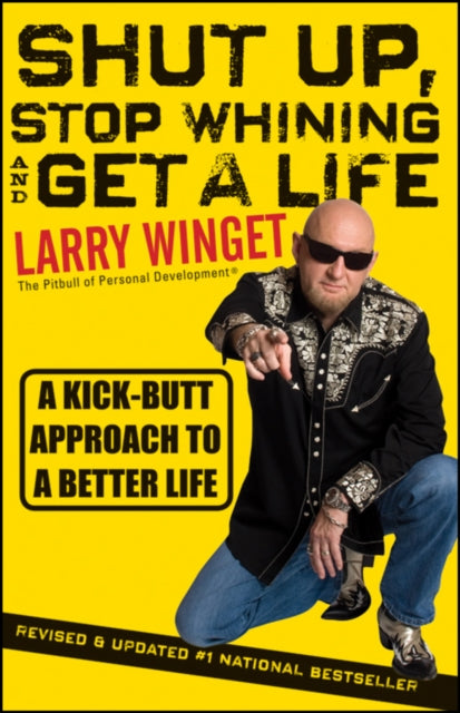 Book cover of: Shut Up, Stop Whining, and Get a Life. By: Larry Winget